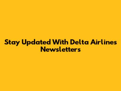 Stay Updated With Delta Airlines Newsletters