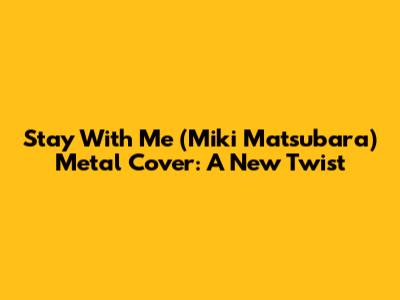 Stay With Me (Miki Matsubara) Metal Cover: A New Twist