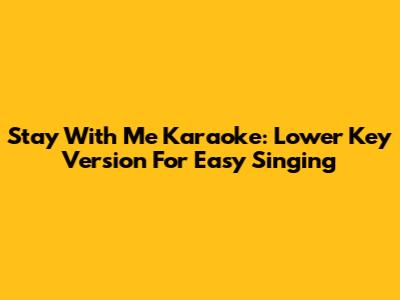 Stay With Me Karaoke: Lower Key Version For Easy Singing