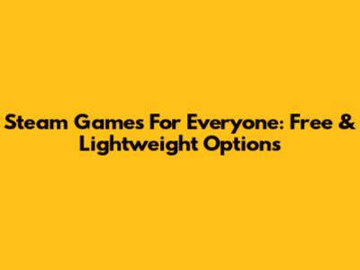Steam Games For Everyone: Free & Lightweight Options