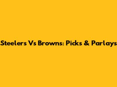 Steelers Vs Browns: Picks & Parlays