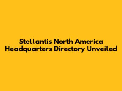 Stellantis North America Headquarters Directory Unveiled