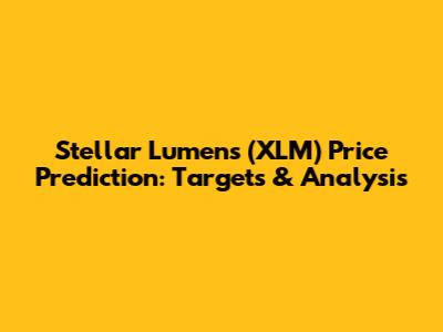 Stellar Lumens (XLM) Price Prediction: Targets & Analysis