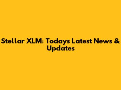 Stellar XLM: Today's Latest News & Updates