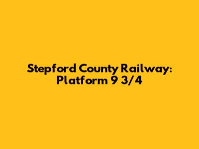 Stepford County Railway: Platform 9 3/4