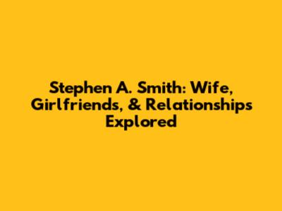 Stephen A. Smith: Wife, Girlfriends, & Relationships Explored