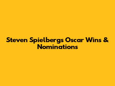 Steven Spielberg's Oscar Wins & Nominations
