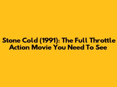 Stone Cold (1991): The Full Throttle Action Movie You Need To See