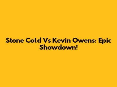 Stone Cold Vs Kevin Owens: Epic Showdown!