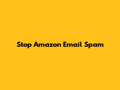 Stop Amazon Email Spam