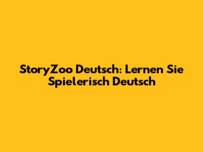 StoryZoo Deutsch: Lernen Sie Spielerisch Deutsch
