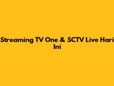 Streaming TV One & SCTV Live Hari Ini