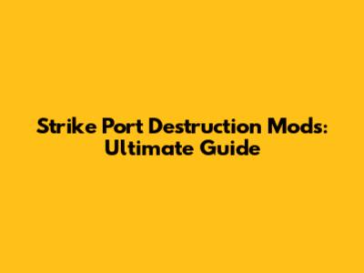 Strike Port Destruction Mods: Ultimate Guide