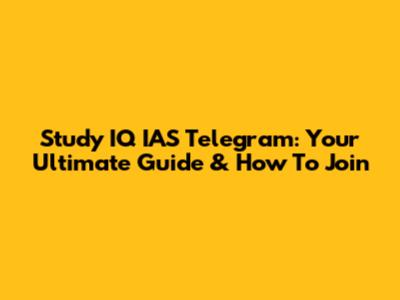 Study IQ IAS Telegram: Your Ultimate Guide & How To Join