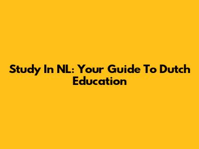 Study In NL: Your Guide To Dutch Education