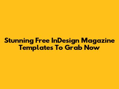 Stunning Free InDesign Magazine Templates To Grab Now