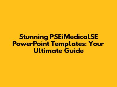 Stunning PSEiMedicalSE PowerPoint Templates: Your Ultimate Guide