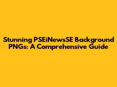 Stunning PSEiNewsSE Background PNGs: A Comprehensive Guide