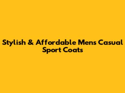 Stylish & Affordable Men's Casual Sport Coats