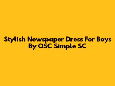 Stylish Newspaper Dress For Boys By OSC Simple SC