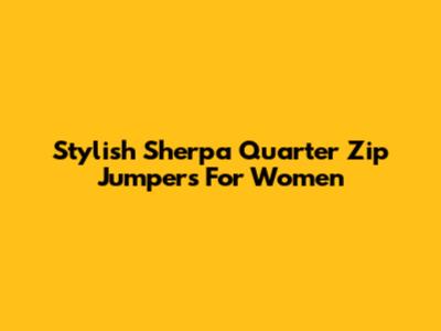 Stylish Sherpa Quarter Zip Jumpers For Women