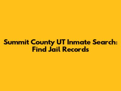 Summit County UT Inmate Search: Find Jail Records