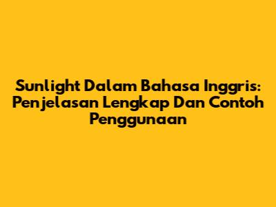 Sunlight Dalam Bahasa Inggris: Penjelasan Lengkap Dan Contoh Penggunaan