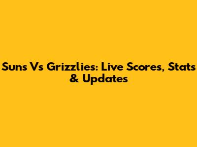 Suns Vs Grizzlies: Live Scores, Stats & Updates