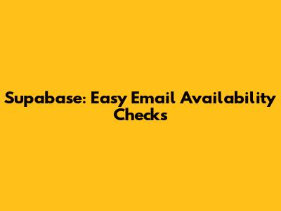 Supabase: Easy Email Availability Checks