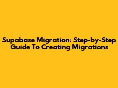 Supabase Migration: Step-by-Step Guide To Creating Migrations