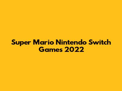 Super Mario Nintendo Switch Games 2022