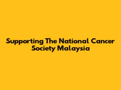 Supporting The National Cancer Society Malaysia