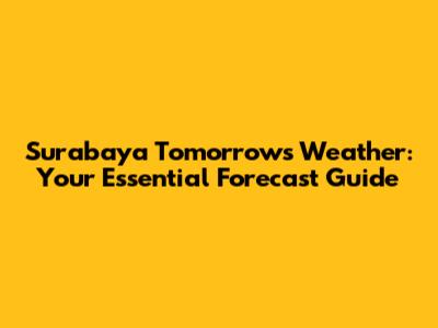 Surabaya Tomorrow's Weather: Your Essential Forecast Guide