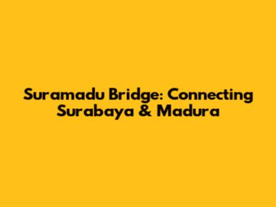 Suramadu Bridge: Connecting Surabaya & Madura