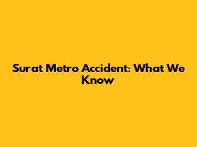 Surat Metro Accident: What We Know