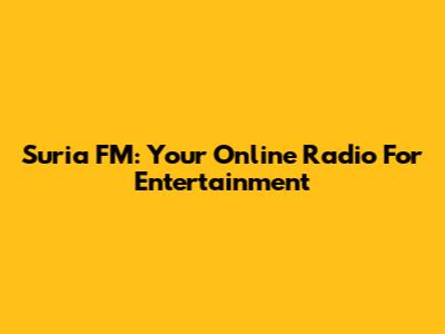 Suria FM: Your Online Radio For Entertainment