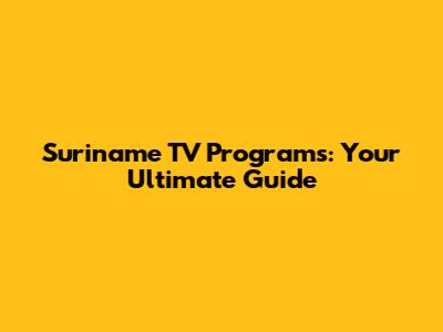 Suriname TV Programs: Your Ultimate Guide