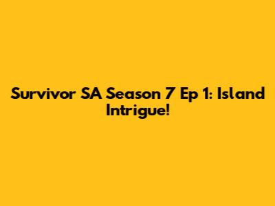 Survivor SA Season 7 Ep 1: Island Intrigue!