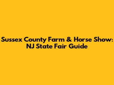 Sussex County Farm & Horse Show: NJ State Fair Guide