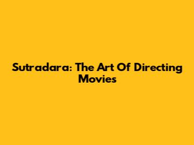 Sutradara: The Art Of Directing Movies