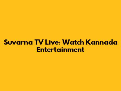 Suvarna TV Live: Watch Kannada Entertainment