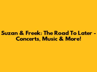 Suzan & Freek: The Road To Later - Concerts, Music & More!
