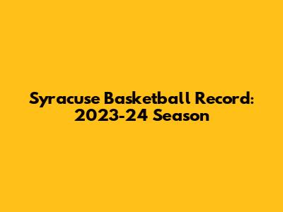 Syracuse Basketball Record: 2023-24 Season
