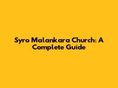 Syro Malankara Church: A Complete Guide
