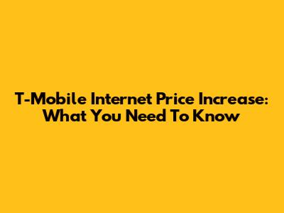 T-Mobile Internet Price Increase: What You Need To Know