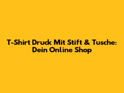 T-Shirt Druck Mit Stift & Tusche: Dein Online Shop