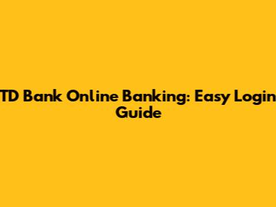 TD Bank Online Banking: Easy Login Guide