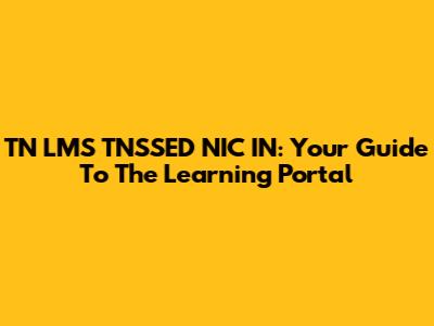 TN LMS TNSSED NIC IN: Your Guide To The Learning Portal