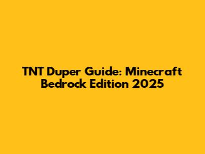 TNT Duper Guide: Minecraft Bedrock Edition 2025