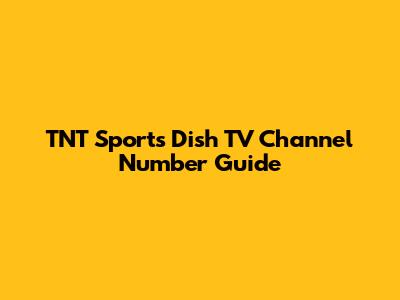 TNT Sports Dish TV Channel Number Guide